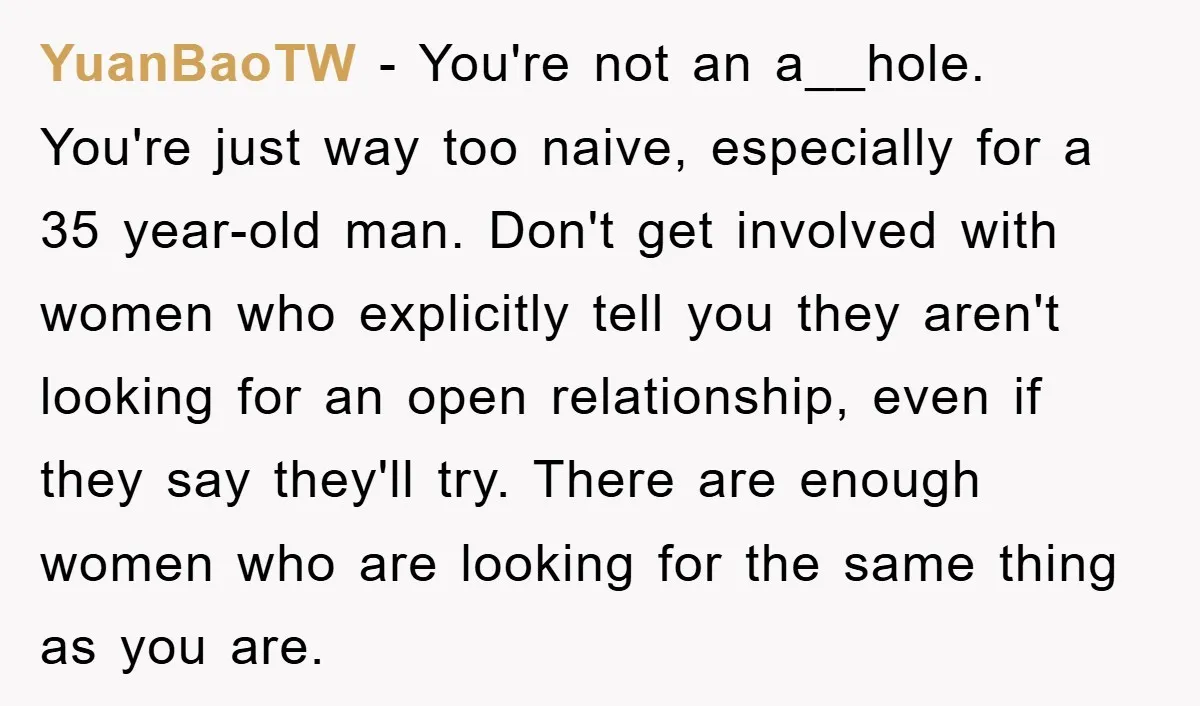 YuanBaoTW − You're not an a__hole. You're just way too naive, especially for a 35 year-old man. Don't get involved with women who explicitly tell you they aren't looking for...