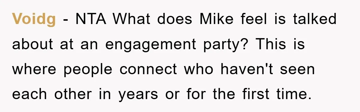 Voidg − NTA What does Mike feel is talked about at an engagement party? This is where people connect who haven't seen each other in years or for the first...