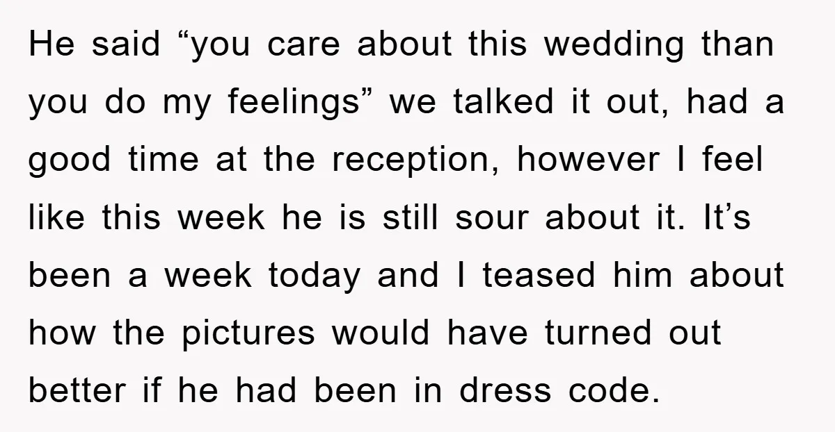 He said “you care about this wedding than you do my feelings” we talked it out, had a good time at the reception, however I feel like this week he...