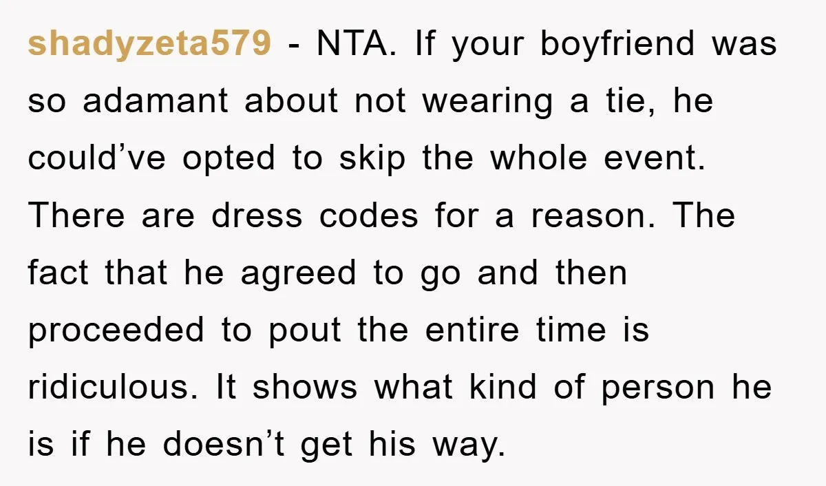 shadyzeta579 − NTA. If your boyfriend was so adamant about not wearing a tie, he could’ve opted to skip the whole event. There are dress codes for a reason. The...