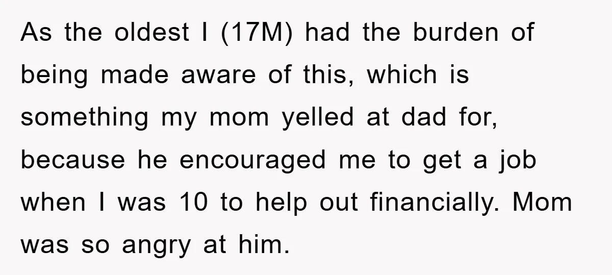 As the oldest I (17M) had the burden of being made aware of this, which is something my mom yelled at dad for, because he encouraged me to get a...