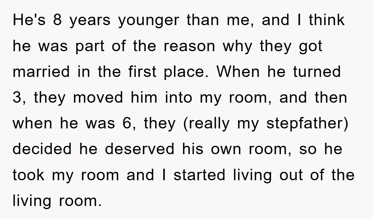 He's 8 years younger than me, and I think he was part of the reason why they got married in the first place. When he turned 3, they moved him...
