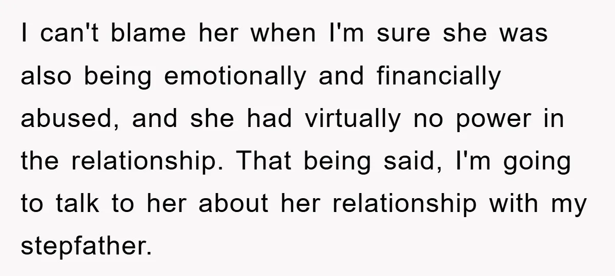I can't blame her when I'm sure she was also being emotionally and financially abused, and she had virtually no power in the relationship. That being said, I'm going to...
