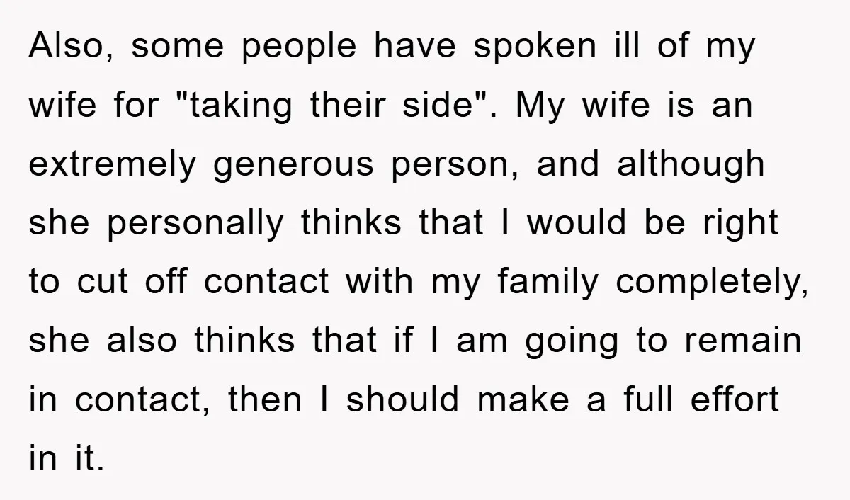 Also, some people have spoken ill of my wife for "taking their side". My wife is an extremely generous person, and although she personally thinks that I would be right...