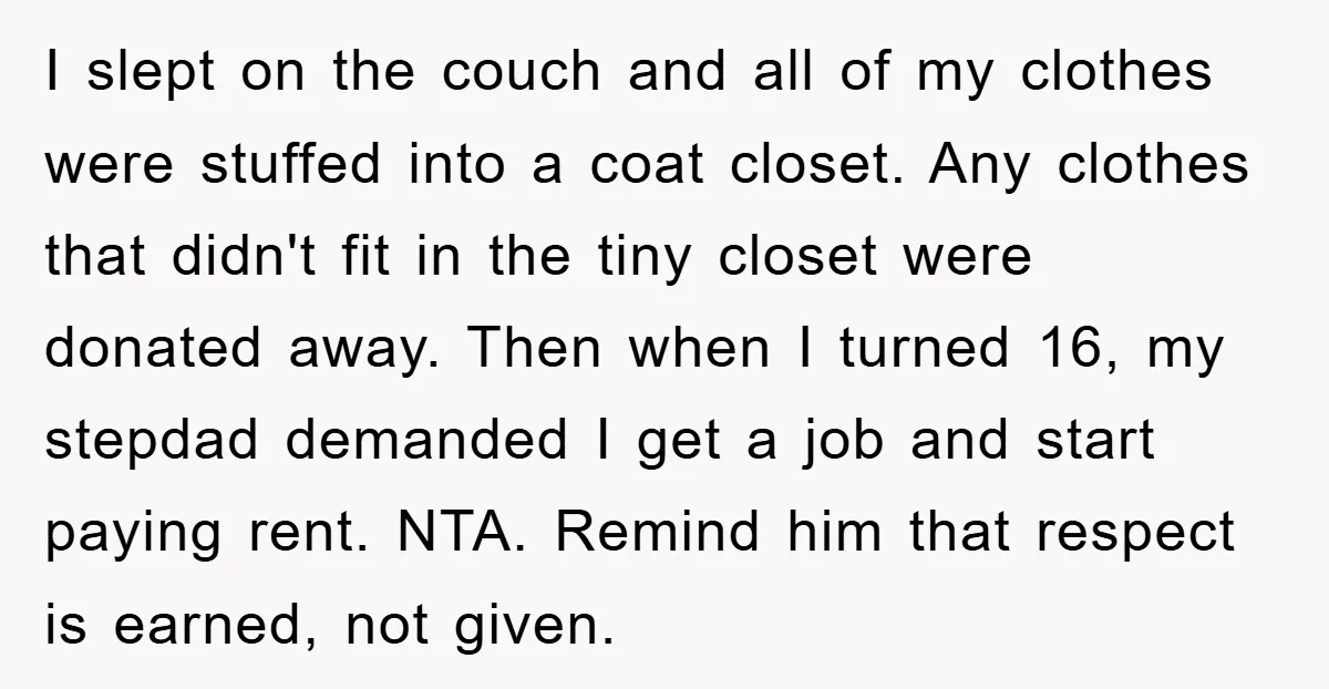I slept on the couch and all of my clothes were stuffed into a coat closet. Any clothes that didn't fit in the tiny closet were donated away. Then when...