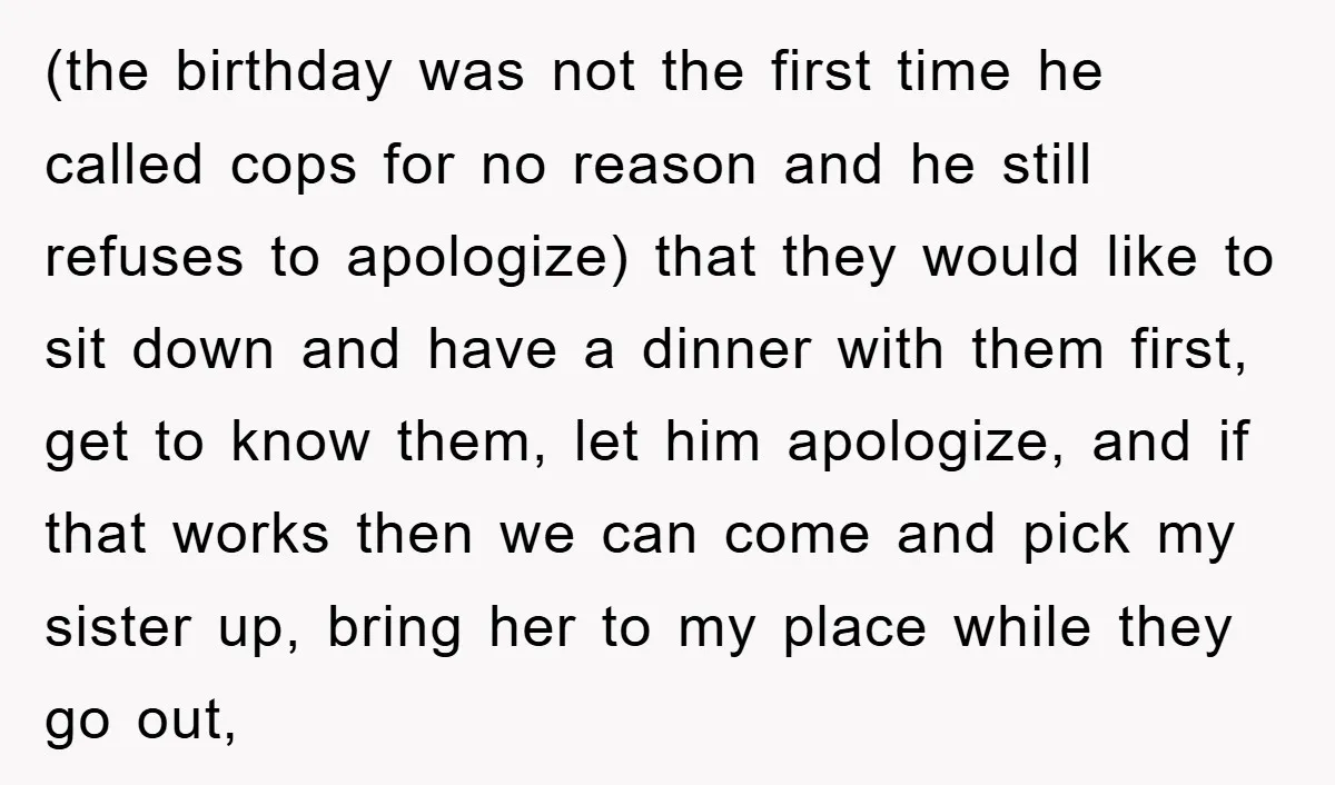 (the birthday was not the first time he called cops for no reason and he still refuses to apologize) that they would like to sit down and have a dinner...