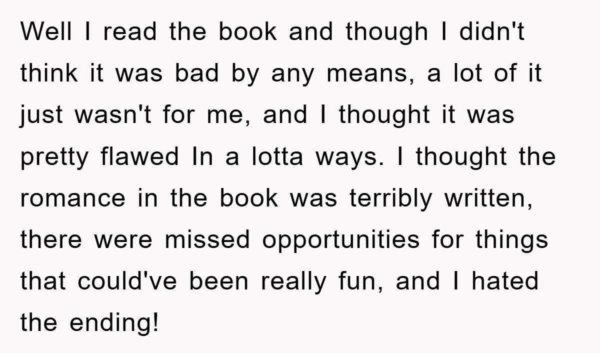 Well I read the book and though I didn't think it was bad by any means, a lot of it just wasn't for me, and I thought it was pretty...