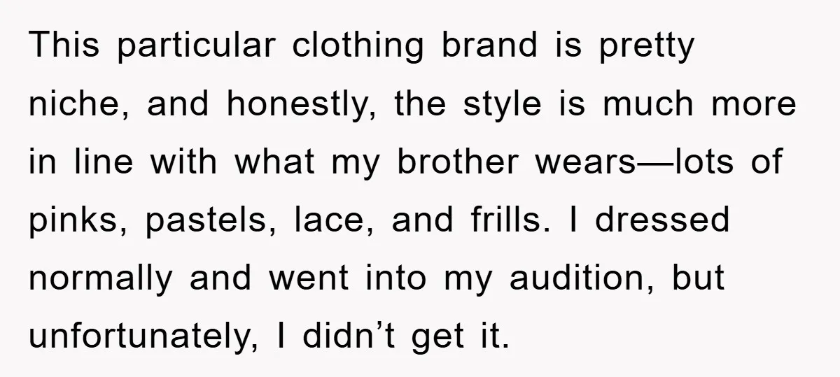 This particular clothing brand is pretty niche, and honestly, the style is much more in line with what my brother wears—lots of pinks, pastels, lace, and frills. I dressed normally...