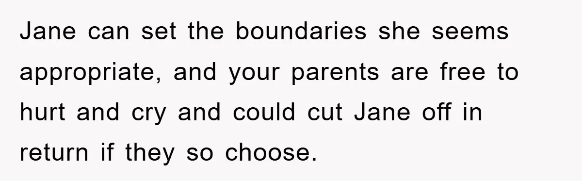Jane can set the boundaries she seems appropriate, and your parents are free to hurt and cry and could cut Jane off in return if they so choose.