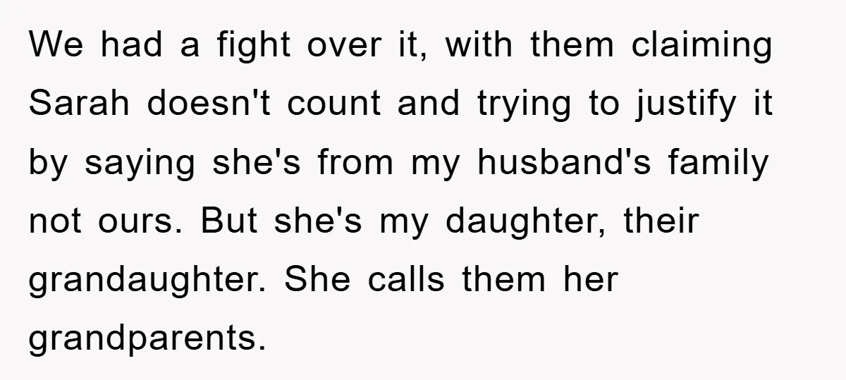 We had a fight over it, with them claiming Sarah doesn't count and trying to justify it by saying she's from my husband's family not ours. But she's my daughter,...