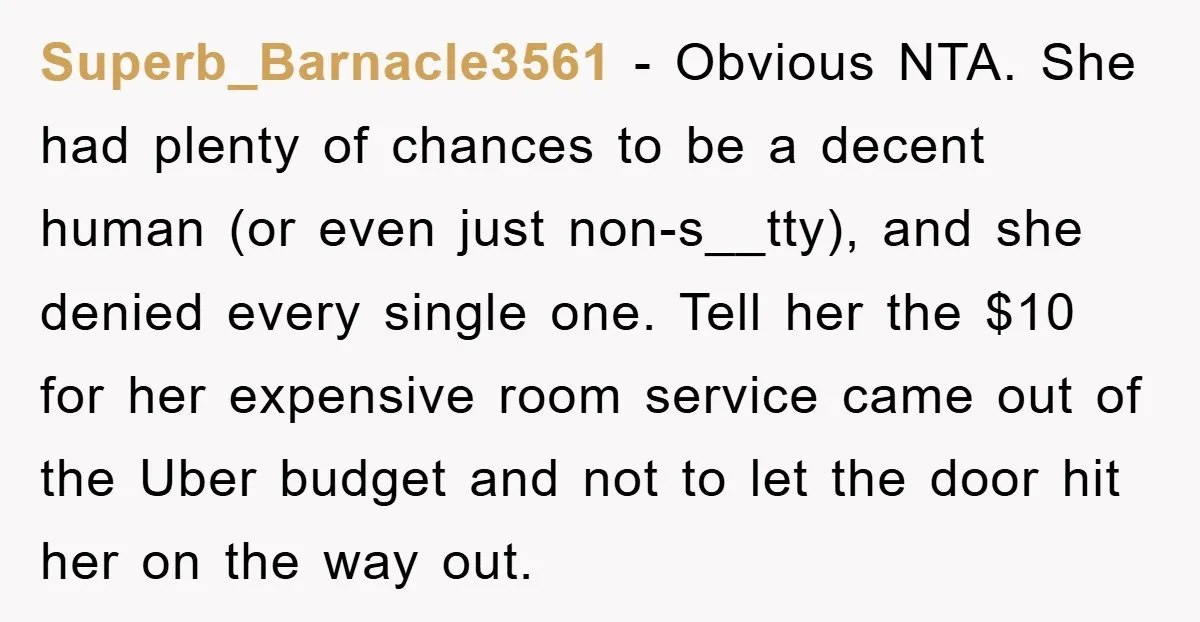 Superb_Barnacle3561 − Obvious NTA. She had plenty of chances to be a decent human (or even just non-s__tty), and she denied every single one. Tell her the $10 for her...