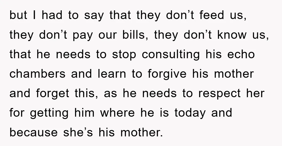 but I had to say that they don’t feed us, they don’t pay our bills, they don’t know us, that he needs to stop consulting his echo chambers and learn...