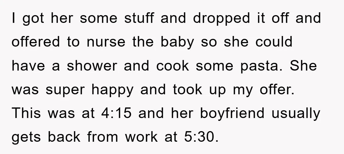 I got her some stuff and dropped it off and offered to nurse the baby so she could have a shower and cook some pasta. She was super happy and...