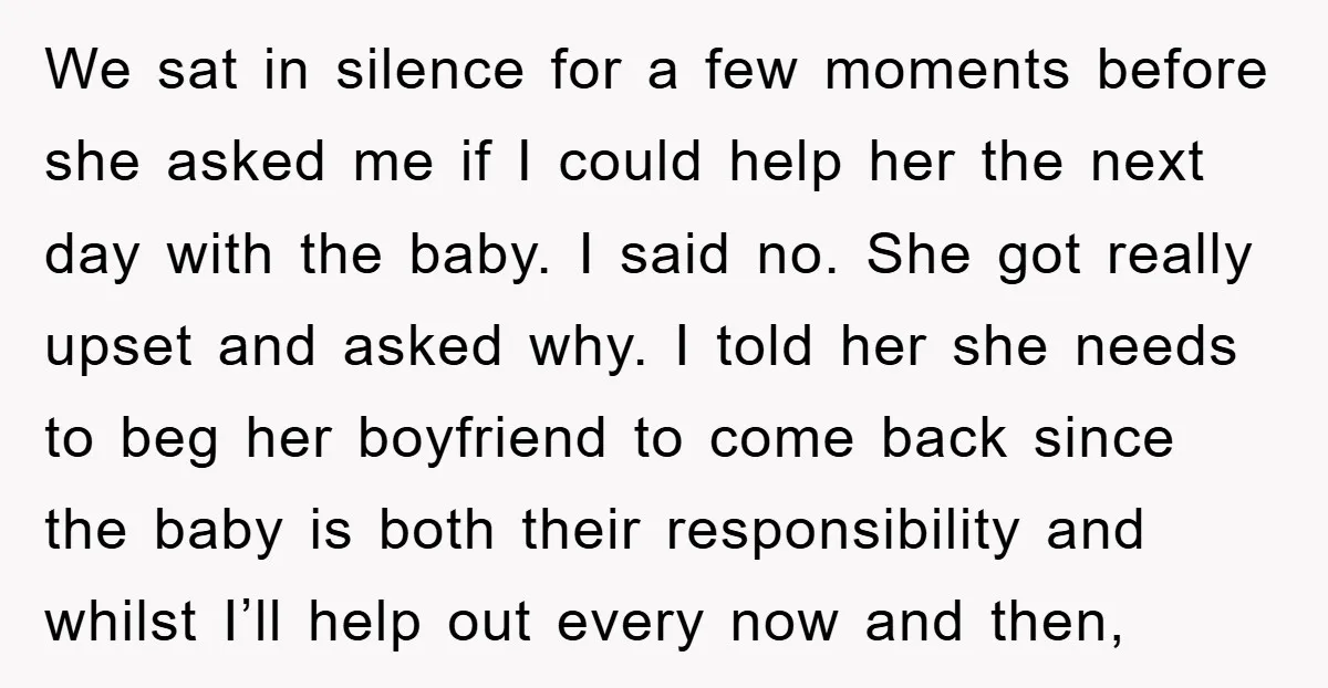 We sat in silence for a few moments before she asked me if I could help her the next day with the baby. I said no. She got really upset...