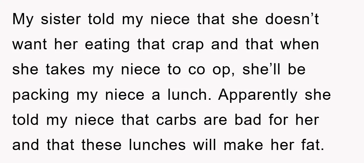 My sister told my niece that she doesn’t want her eating that crap and that when she takes my niece to co op, she’ll be packing my niece a lunch....