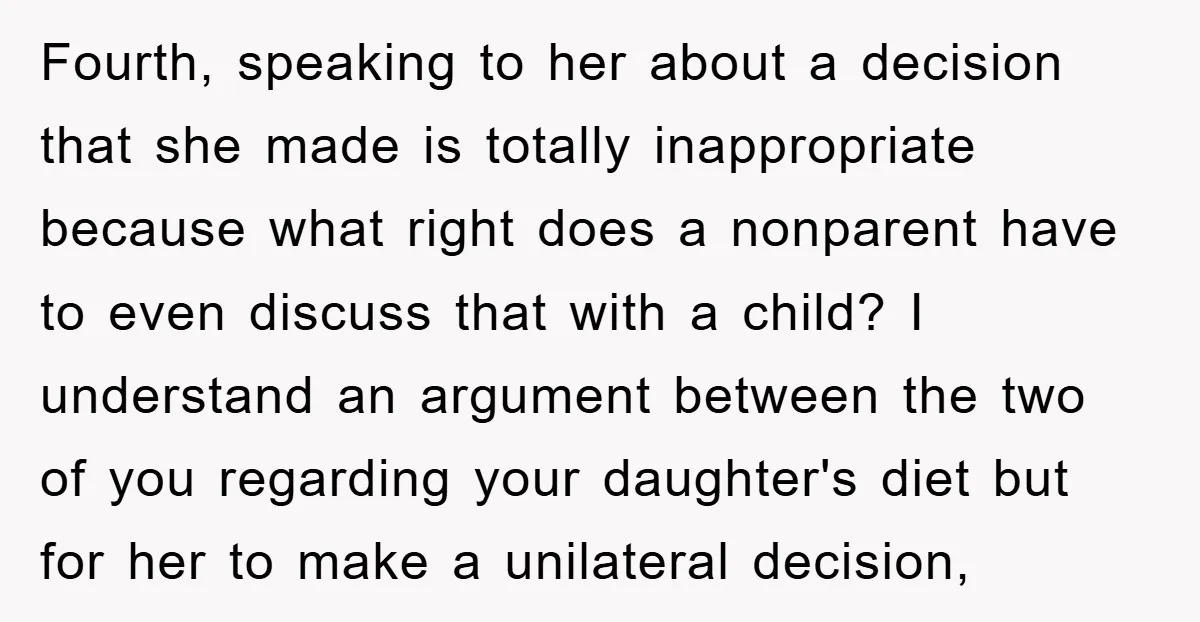 Fourth, speaking to her about a decision that she made is totally inappropriate because what right does a nonparent have to even discuss that with a child? I understand an...