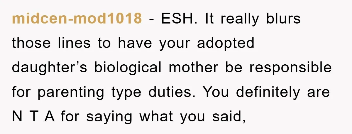 midcen-mod1018 − ESH. It really blurs those lines to have your adopted daughter’s biological mother be responsible for parenting type duties. You definitely are N T A for saying what...