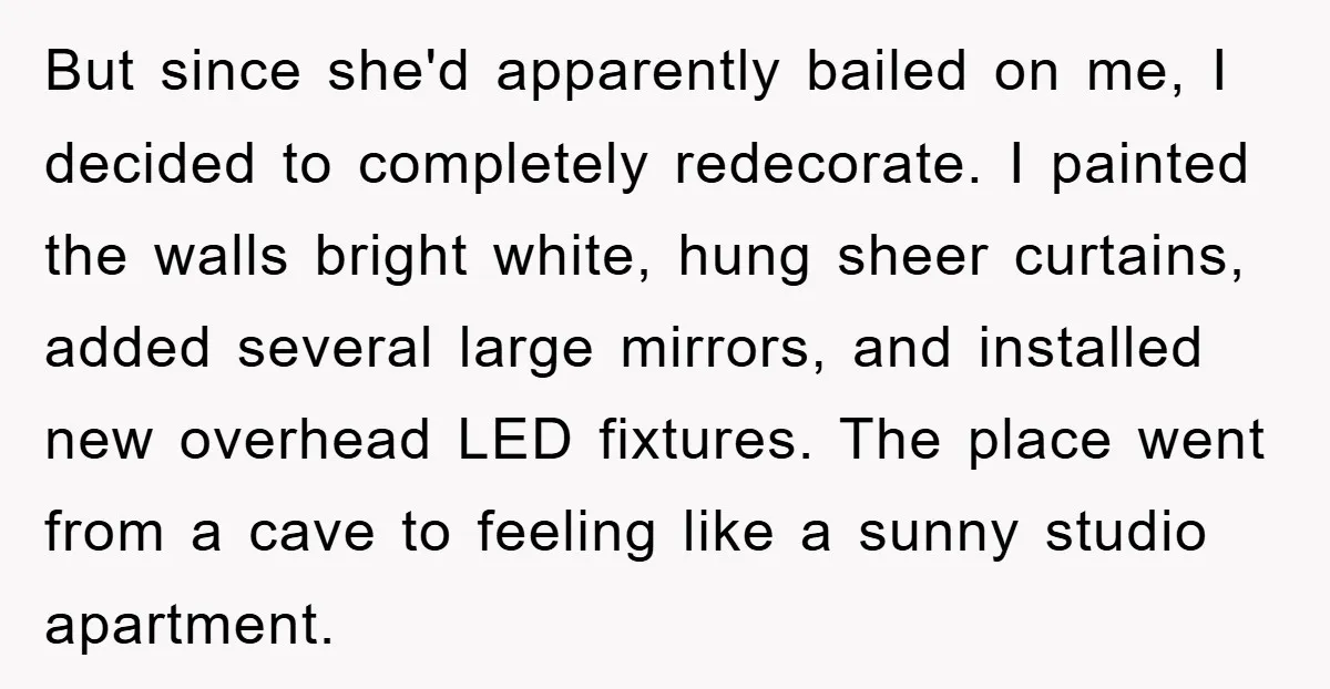But since she'd apparently bailed on me, I decided to completely redecorate. I painted the walls bright white, hung sheer curtains, added several large mirrors, and installed new overhead LED...