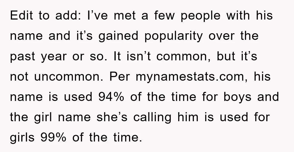 Edit to add: I’ve met a few people with his name and it’s gained popularity over the past year or so. It isn’t common, but it’s not uncommon. Per mynamestats.com,...