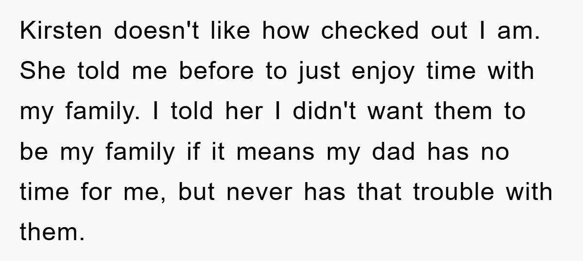 Kirsten doesn't like how checked out I am. She told me before to just enjoy time with my family. I told her I didn't want them to be my family...