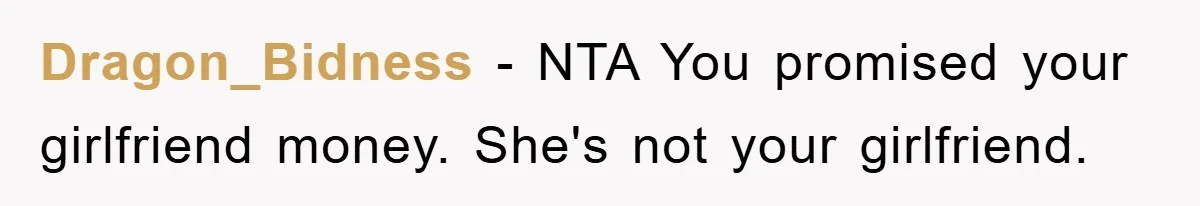 Dragon_Bidness − NTA You promised your girlfriend money. She's not your girlfriend.