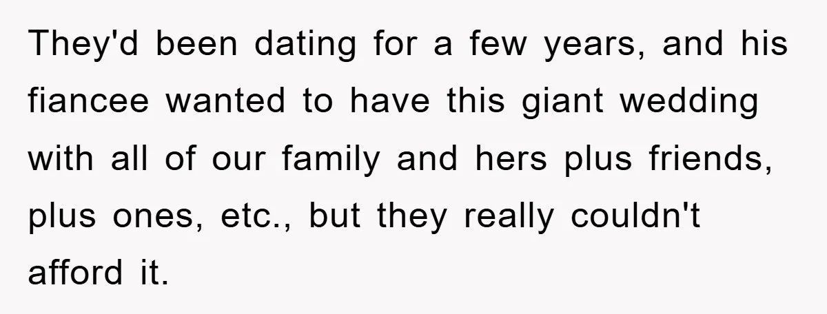 They'd been dating for a few years, and his fiancee wanted to have this giant wedding with all of our family and hers plus friends, plus ones, etc., but they...
