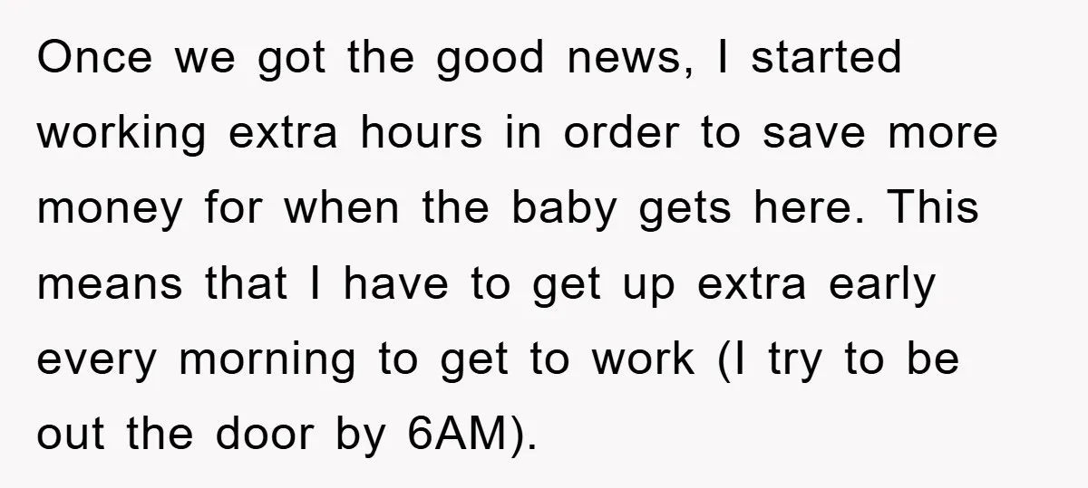 Once we got the good news, I started working extra hours in order to save more money for when the baby gets here. This means that I have to get...