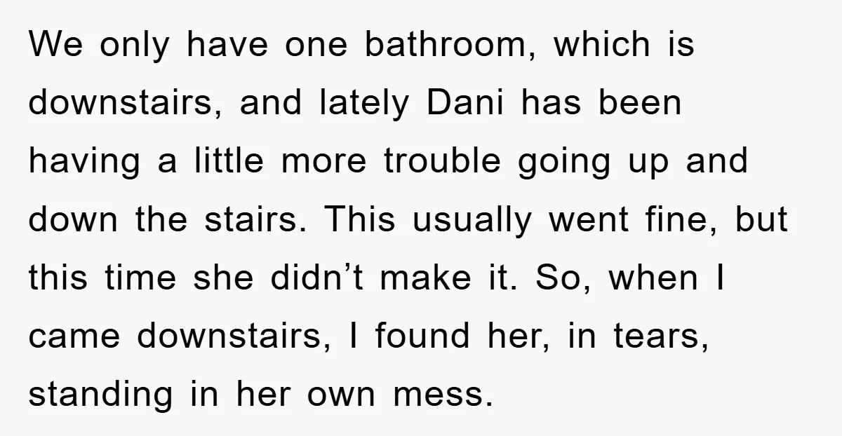 We only have one bathroom, which is downstairs, and lately Dani has been having a little more trouble going up and down the stairs. This usually went fine, but this...