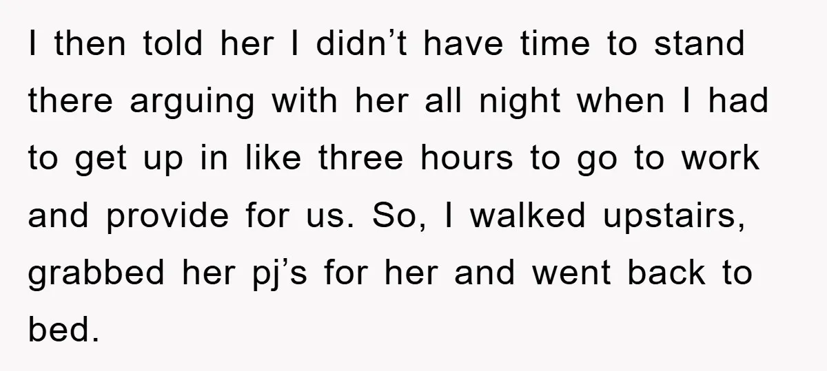I then told her I didn’t have time to stand there arguing with her all night when I had to get up in like three hours to go to work...