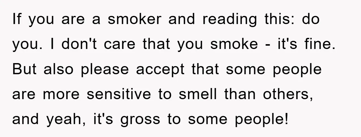 If you are a smoker and reading this: do you. I don't care that you smoke - it's fine. But also please accept that some people are more sensitive to...