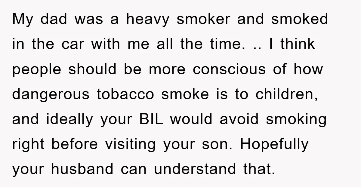 My dad was a heavy smoker and smoked in the car with me all the time. .. I think people should be more conscious of how dangerous tobacco smoke is...