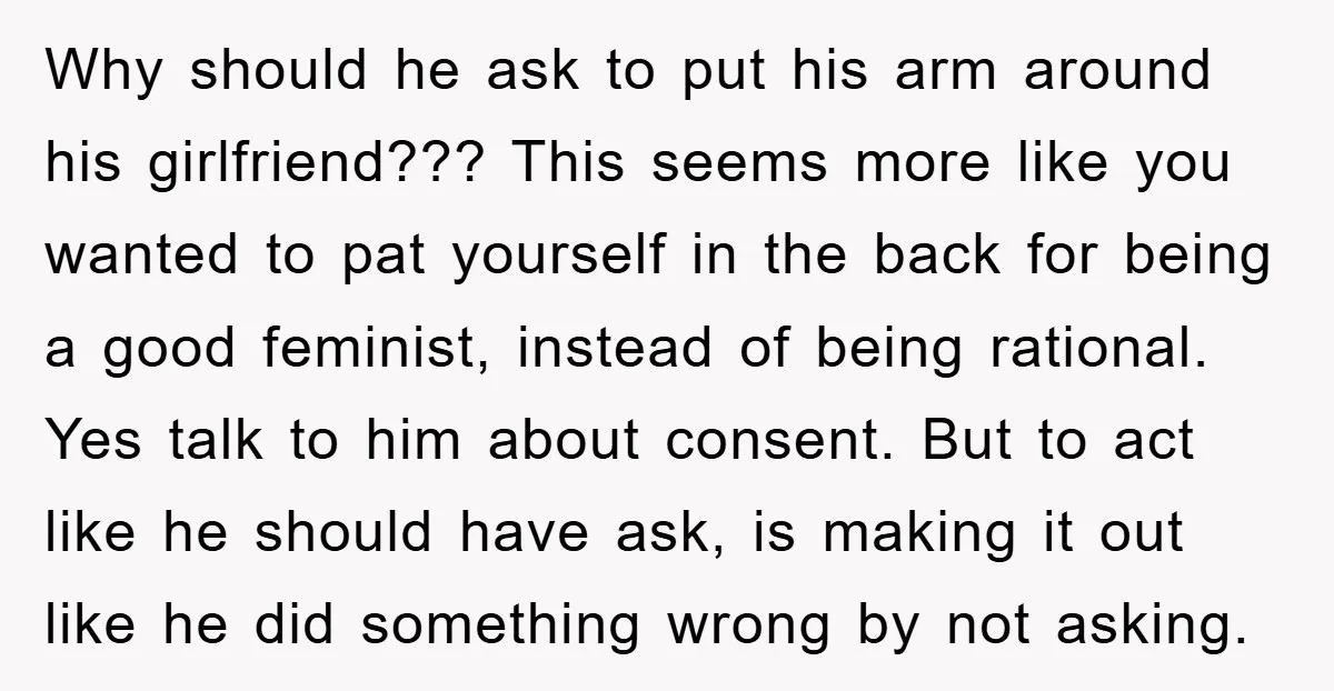 Why should he ask to put his arm around his girlfriend??? This seems more like you wanted to pat yourself in the back for being a good feminist, instead of...