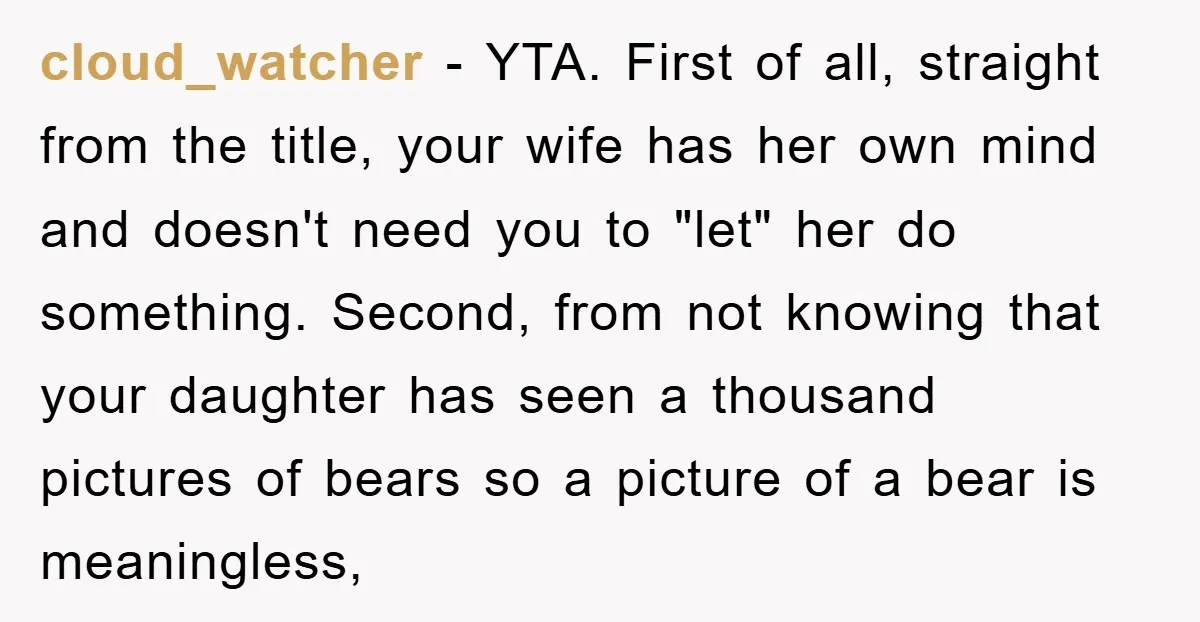 cloud_watcher − YTA. First of all, straight from the title, your wife has her own mind and doesn't need you to "let" her do something. Second, from not knowing that...