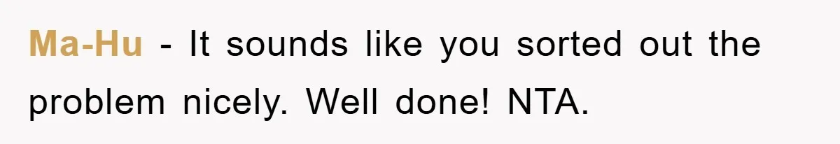 Ma-Hu − It sounds like you sorted out the problem nicely. Well done! NTA.