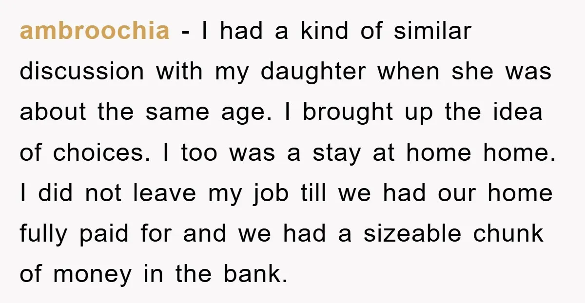 ambroochia − I had a kind of similar discussion with my daughter when she was about the same age. I brought up the idea of choices. I too was a...