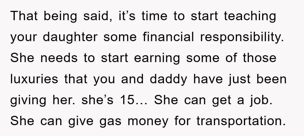 That being said, it’s time to start teaching your daughter some financial responsibility. She needs to start earning some of those luxuries that you and daddy have just been giving...