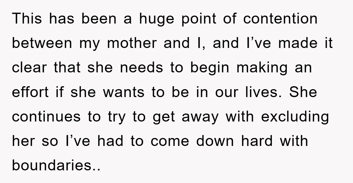 This has been a huge point of contention between my mother and I, and I’ve made it clear that she needs to begin making an effort if she wants to...