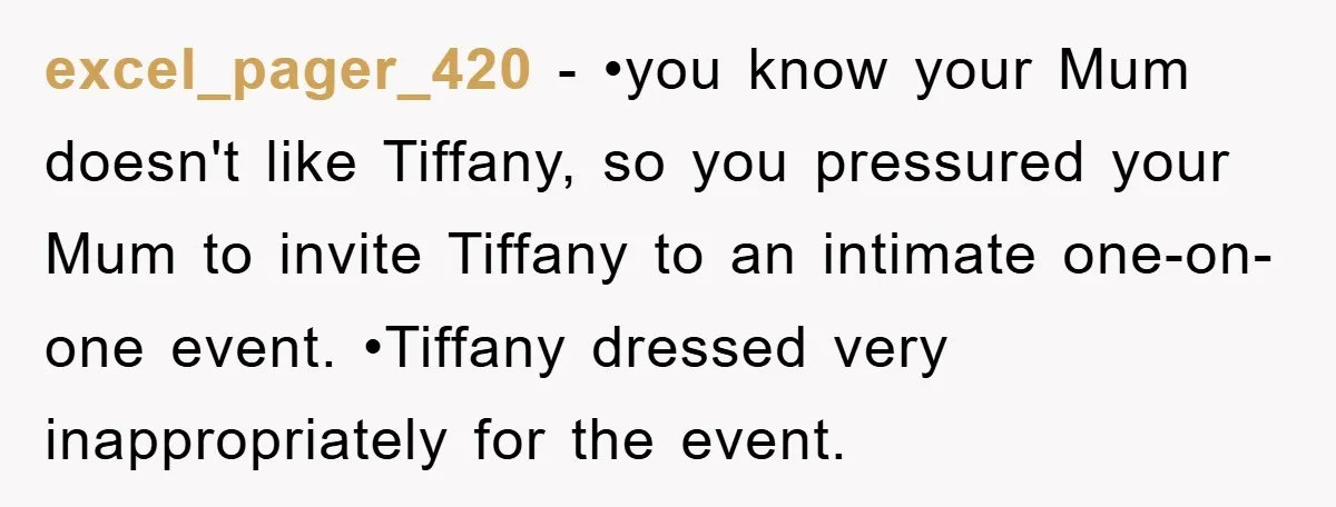 excel_pager_420 − •you know your Mum doesn't like Tiffany, so you pressured your Mum to invite Tiffany to an intimate one-on- one event. •Tiffany dressed very inappropriately for the event.
