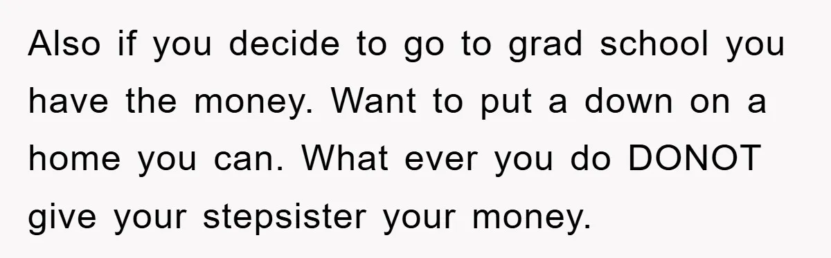 Also if you decide to go to grad school you have the money. Want to put a down on a home you can. What ever you do DONOT give your...