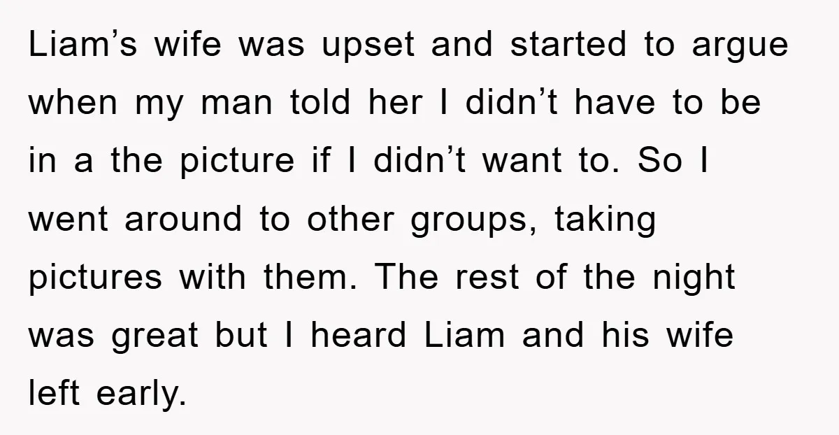 Liam’s wife was upset and started to argue when my man told her I didn’t have to be in a the picture if I didn’t want to. So I went...