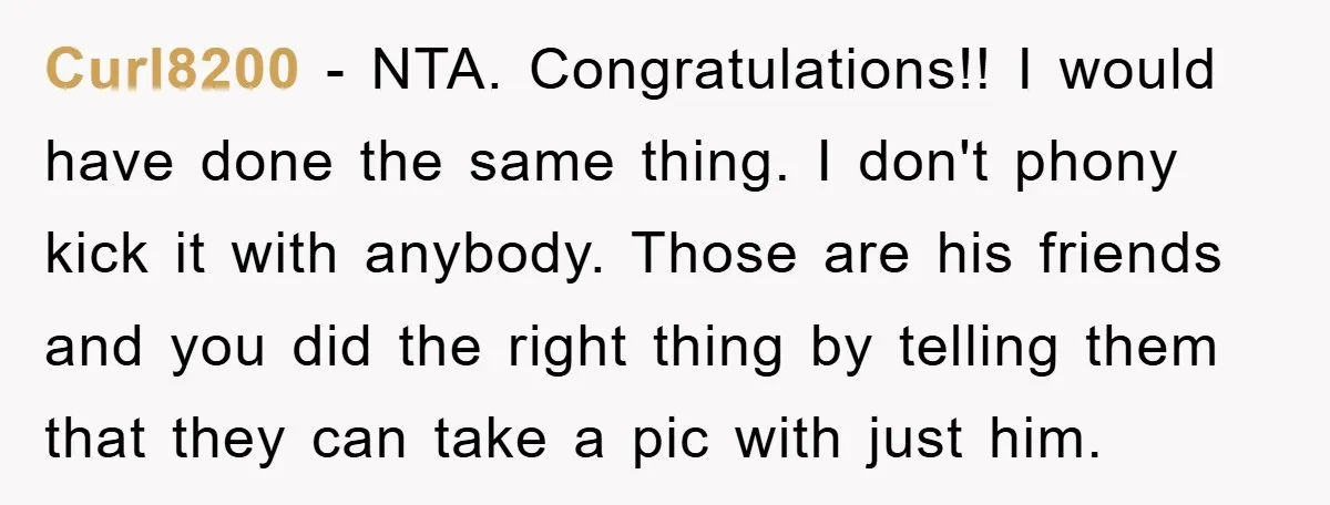 Curl8200 − NTA. Congratulations!! I would have done the same thing. I don't phony kick it with anybody. Those are his friends and you did the right thing by telling...