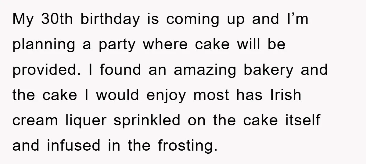 My 30th birthday is coming up and I’m planning a party where cake will be provided. I found an amazing bakery and the cake I would enjoy most has Irish...