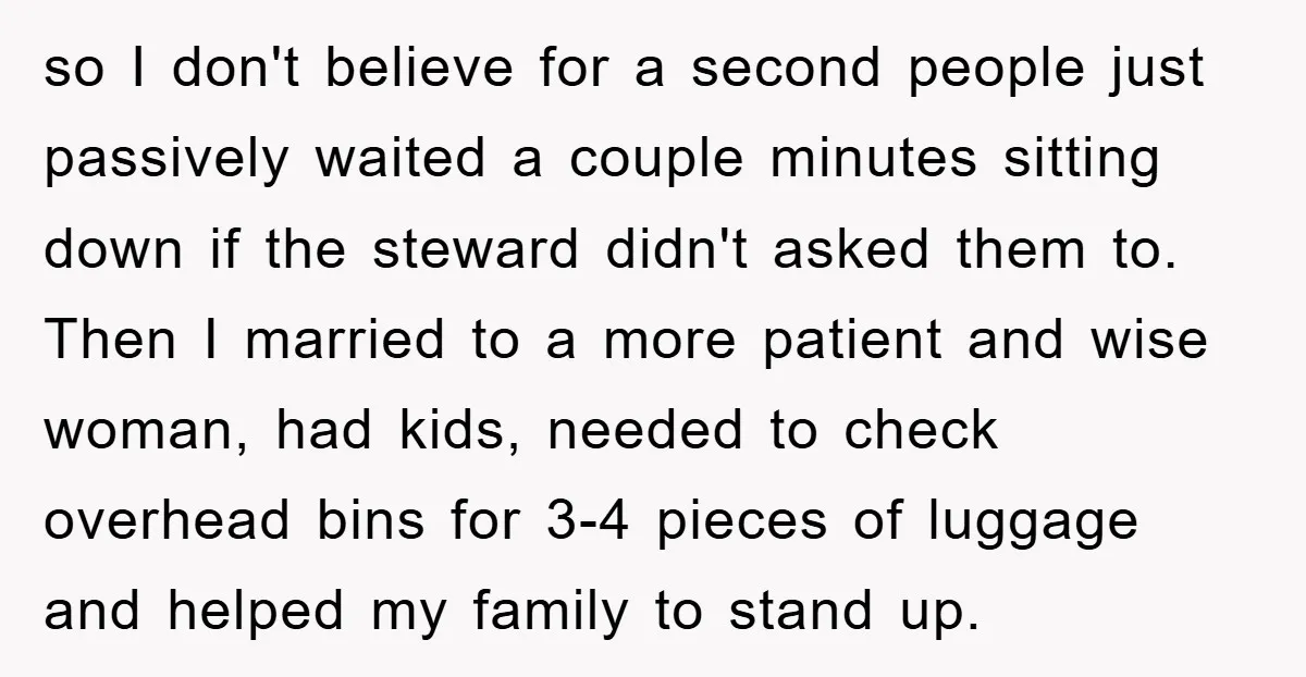 so I don't believe for a second people just passively waited a couple minutes sitting down if the steward didn't asked them to. Then I married to a more patient...