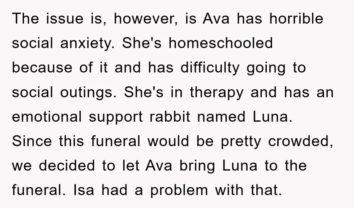 The issue is, however, is Ava has horrible social anxiety. She's homeschooled because of it and has difficulty going to social outings. She's in therapy and has an emotional support...