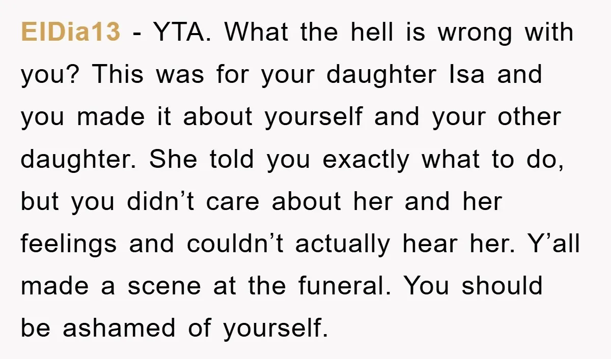 ElDia13 − YTA. What the hell is wrong with you? This was for your daughter Isa and you made it about yourself and your other daughter. She told you exactly...