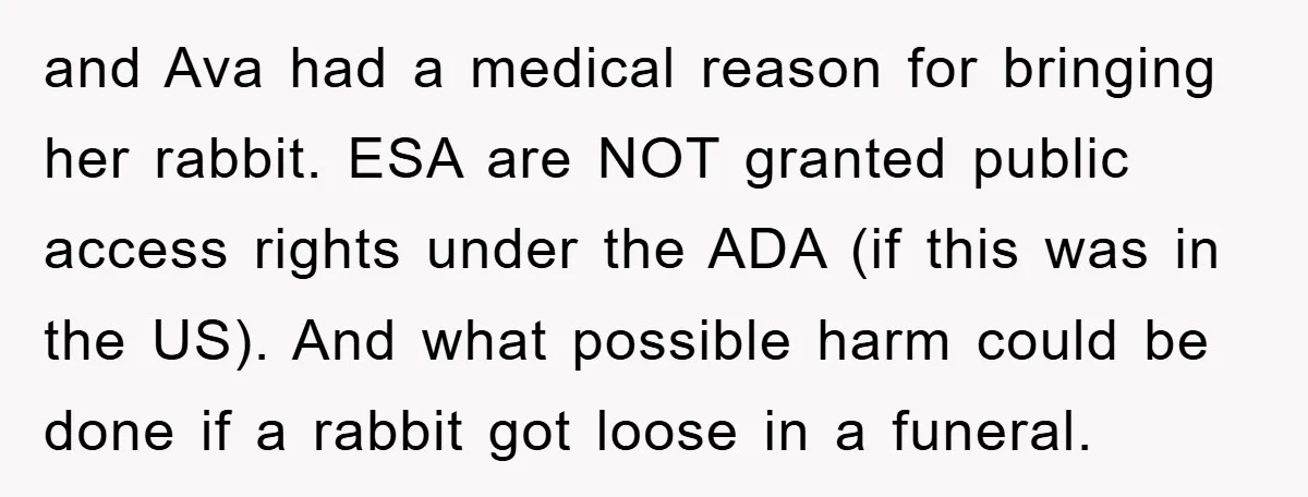 and Ava had a medical reason for bringing her rabbit. ESA are NOT granted public access rights under the ADA (if this was in the US). And what possible harm...