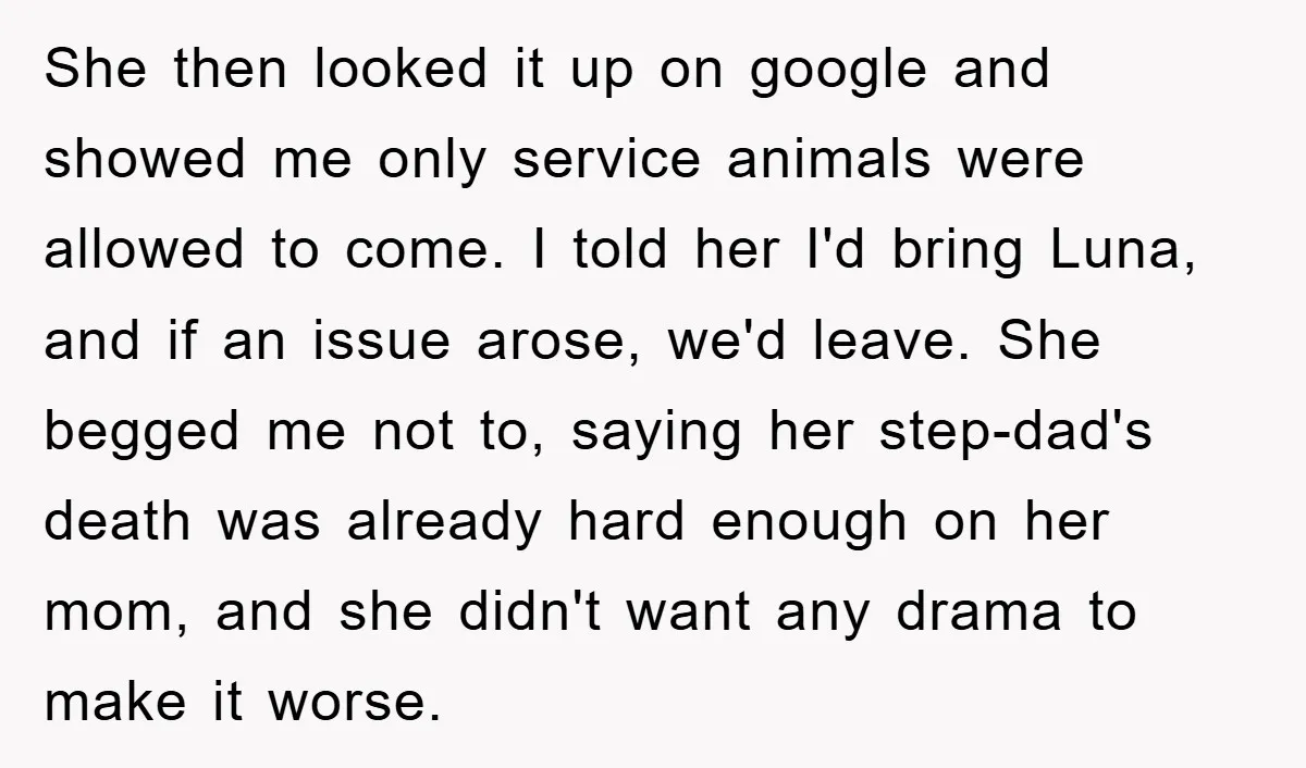 She then looked it up on google and showed me only service animals were allowed to come. I told her I'd bring Luna, and if an issue arose, we'd leave....