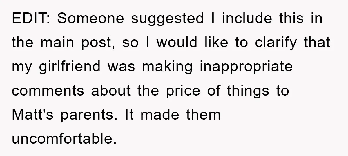 EDIT: Someone suggested I include this in the main post, so I would like to clarify that my girlfriend was making inappropriate comments about the price of things to Matt's...