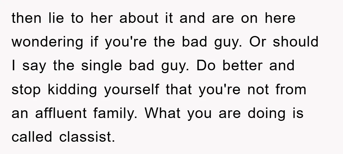 then lie to her about it and are on here wondering if you're the bad guy. Or should I say the single bad guy. Do better and stop kidding yourself...