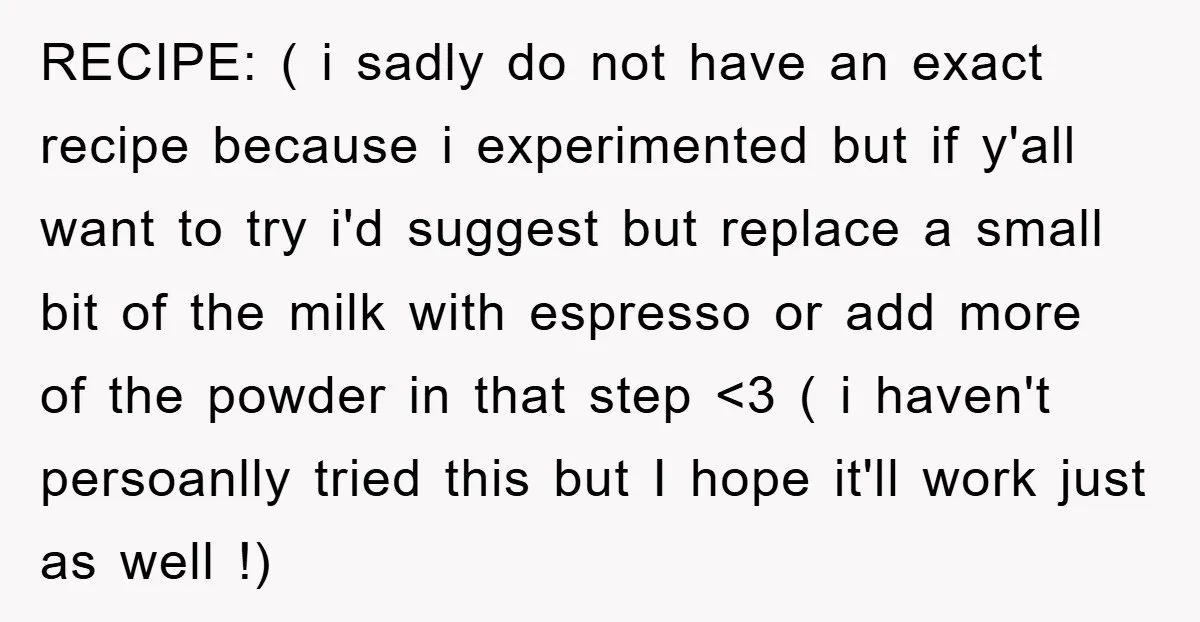 RECIPE: ( i sadly do not have an exact recipe because i experimented but if y'all want to try i'd suggest but replace a small bit of the milk with...